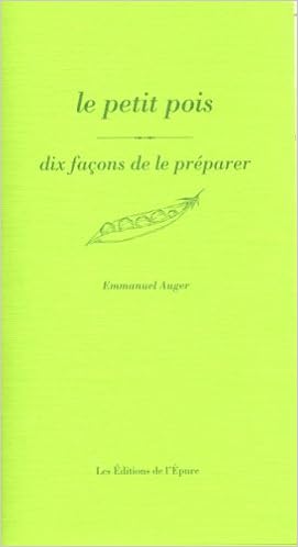 Le Petit pois, dix façons de le préparer, by Emmanuel Auger
