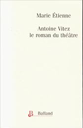 Antoine Vitez, le roman du théatre, 1975-1981