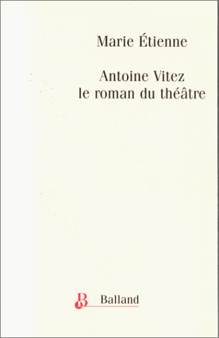 Antoine Vitez, le roman du théatre, 1975-1981
