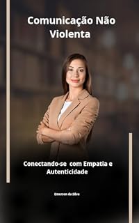 Livro Comunicação Não Violenta: Conectando-se com Empatia e Autenticidade