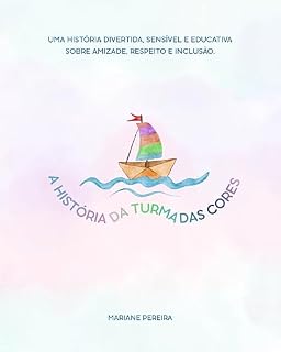 Livro A História da Turma das Cores: Uma história divertida, sensível e educativa sobre amizade, respeito e inclusão. (Coleção Crescendo com Valores - Histórias que ensinam. Livro 1)