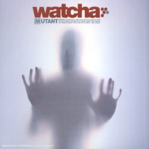 Watcha  - Mutant (2003)
