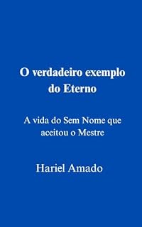 Livro O verdadeiro exemplo do Eterno: A vida do Sem Nome que aceitou o Mestre (No Name Philosophy Livro 5)
