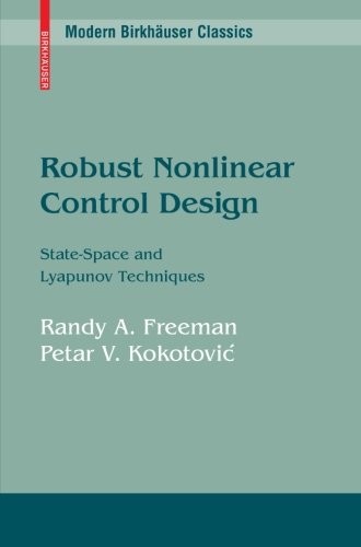 Robust Nonlinear Control Design: State-Space and Lyapunov Techniques (Modern Birkhäuser Classics) Robust Nonlinear Control Design: State-Space and Lyapunov Techniques (Modern Birkhäuser Classics)