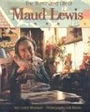 Illuminated Life of Maud Lewis by