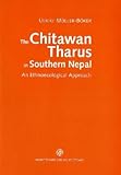 The Chitawan Tharus in Southern Nepal : An Ethnoecological Approach, Muller-Boker, U., 3515076328