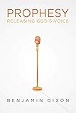 Prophesy: Releasing God's Voice by Benjamin Dixon