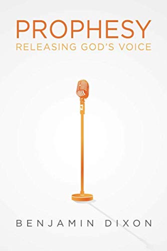 Prophesy: Releasing God's Voice by Benjamin Dixon