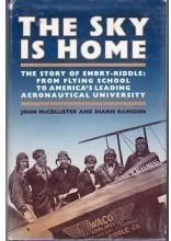 The Sky is Home: The Story of Embry-Riddle Aeronautical University 1926-1986 Hardcover – December 1, 1986