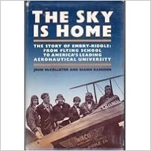 The Sky Is Home The Story Of Embry Riddle Aeronautical University 1926 1986 Mccollister John Ramsden Diann 9780824603212 Amazon Com Books
