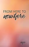 From Here to Nowhere: A Spiritual Journey into the Unknown by Mu