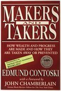 Makers and Takers: How Wealth and Progress Are Made and How They Are Taken Away or Prevented