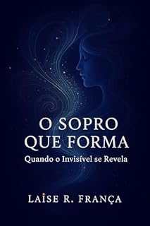 Livro O Sopro que Forma: Quando o Invisível se Revela
