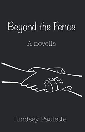 Beyond the Fence: A Novella