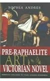 The Pre-Raphaelite Art of the Victorian Novel : Narrative Challenges to Visual Gendered Boundaries, Andres, Sophia, 0814209742