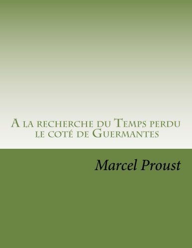 A la recherche du Temps perdu: Le cote de Guermantes Tome II (I du cote de chez Swann, II le cote de Guernantes, III la Prisonniere,) (Volume 3) (French Edition)