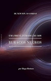 Livro Uma breve introdução aos buracos negros: De Newton às Cordas