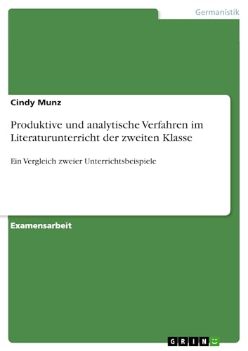 Produktive und analytische Verfahren im Literaturunterricht der zweiten Klasse:…