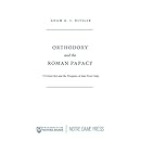 Orthodoxy and the Roman Papacy: Ut Unum Sint and the Prospects of East-West Unity