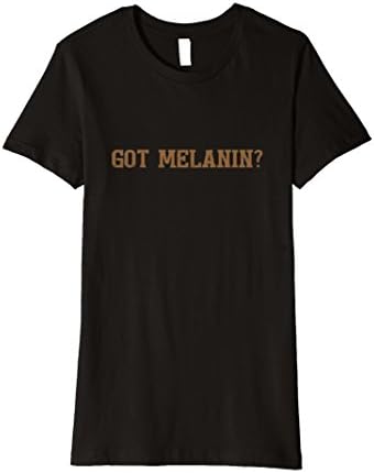 Womens Melanin tShirt: Got Melanin Brown Black Pride XL Black