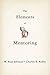 The Elements of Mentoring: The 65 Key Elements of Mentoring