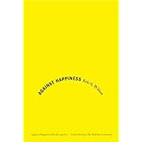 Against Happiness: In Praise of Melancholy