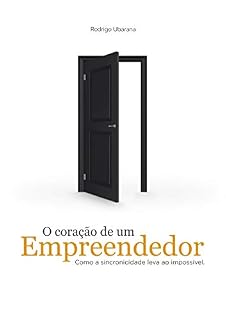 Livro O Coração de Um Empreendedor: Como a Sincronicidade Leva ao Impossível