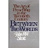 Between Two Worlds: The Art of Preaching in the Twentieth Century by 