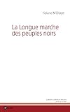 La Longue marche des peuples noirs (French Edition) by Tidiane N'diaye
