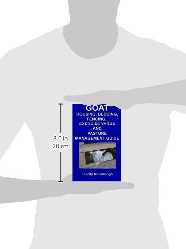 Goat Housing, Bedding, Fencing, Exercise Yards And Pasture Management Guide: Goat Knowledge