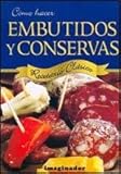 Como hacer embutidos y conservas / How to make sausages and conserves: Recetario Clasico / Classic R by 