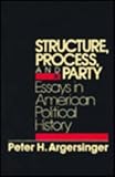 Structure, Process and Party : Essays in American Political History, Argersinger, Peter H., 0873327985