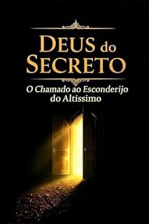 Livro DEUS DO SECRETO: O CHAMADO AO ESCONDERIJO DO ALTISSIMO