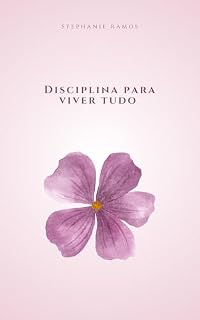 Livro Disciplina para viver tudo : Uma nova vida começa com uma decisão: Colocar Deus no centro, disciplina na prática e amor-próprio no dia a dia.