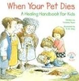 When Your Pet Dies...: A Healing Handbook for Kids (Elf-Help Books for Kids) by Victoria Ryan, R. W. Alley