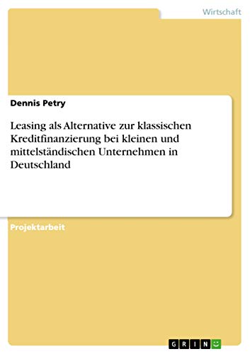 Leasing als Alternative zur klassischen Kreditfinanzierung bei kleinen und mitt…