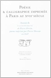 Poésie & calligraphie imprimée à Paris au XVIIe siècle, autour de "La chartreuse" de Pierre Perrin, poème imprimé par Pierre Moreau en 1647