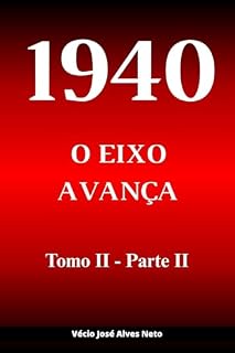 Livro 1940: O Eixo Avança - Tomo II - Parte II (A História da Segunda Guerra Mundial)