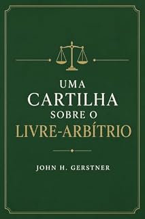 Livro Uma cartilha sobre o livre-arbítrio (Cartilhas de teologia reformada Livro 6)