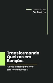 Livro "Transformando a Queixa em Benção: Lições Bíblicas para Viver Sem Reclamações"?