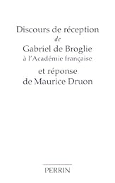 Discours de réception de Gabriel de Broglie à l'Académie française et réponse de Maurice Druon