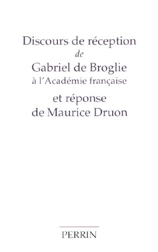 Discours de réception de Gabriel de Broglie à l'Académie française et réponse de Maurice Druon