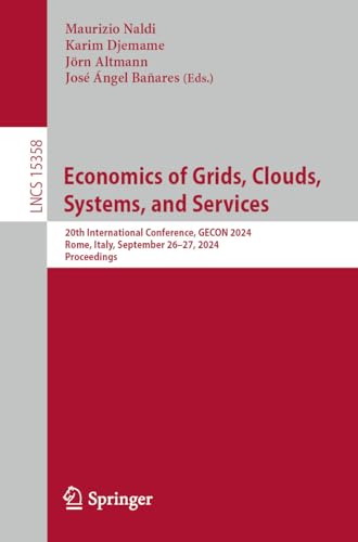Economics of Grids, Clouds, Systems, and Services: 20th International Conference, GECON 2024, Rome, Italy, September 26–27, 2024, Proceedings (Lecture Notes in Computer Science Book 15358)