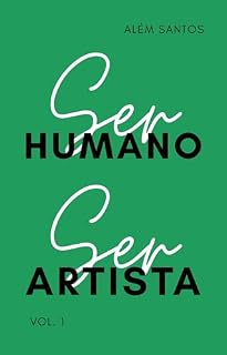 Livro Ser Humano, Ser Artista: a discussão necessária sobre a natureza artística do ser humano (volume 1)