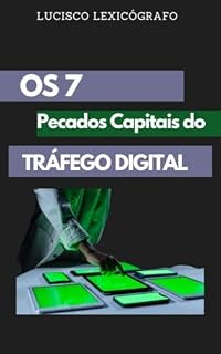 Livro OS 7 PECADOS CAPITAIS DO TRÁFEGO DIGITAL