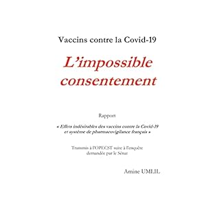 Vaccins contre la Covid-19 : L’impossible consentement: Rapport “Effets indésirables des vaccins contre la Covid-19 et système de pharmacovigilance … suite à l’enquête demandée par le Sénat