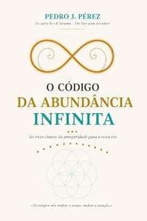 Livro O CÓDIGO DA ABUNDÂNCIA INFINITA: As treze chaves da prosperidade para a nova era (Crear Abundancia y Prosperidad en tu Vida - Ley de Atracción)
