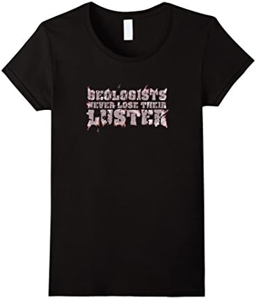 Womens Geologists Never Lose Their Luster Geology Science T-shirt Large Black