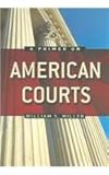 A Primer on American Courts, Miller, William S., 0321106156