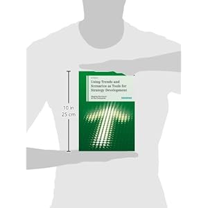 Using Trends and Scenarios as Tools for Strategy Development: Shaping the Future of Your Enterprise